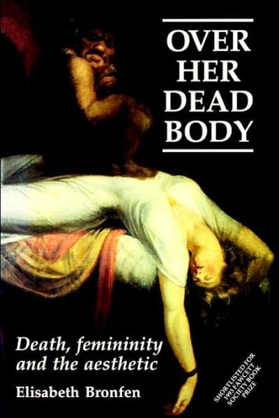 Cover for Elisabeth Bronfen · Over Her Dead Body: Death, Femininity and the Aesthetic (Paperback Book) (1992)