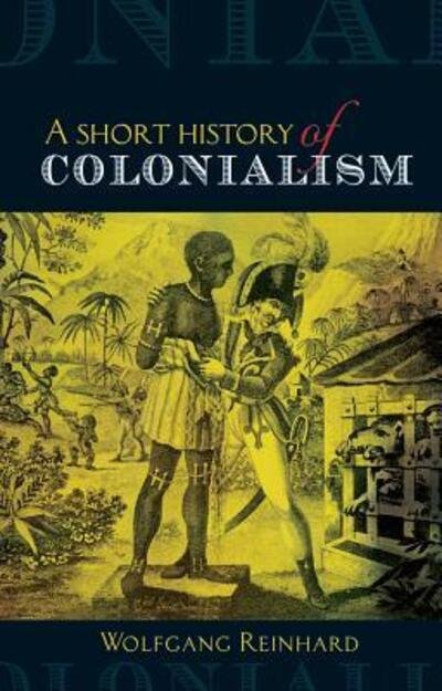 Cover for Wolfgang Reinhard · A Short History of Colonialism (Hardcover Book) (2011)