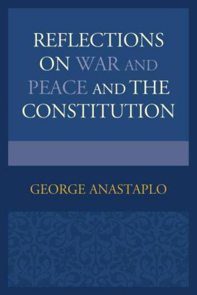 Cover for Anastaplo, George, author of Abraham Lincoln: A Constitutional Biography · Reflections on War and Peace and the Constitution (Hardcover bog) (2014)