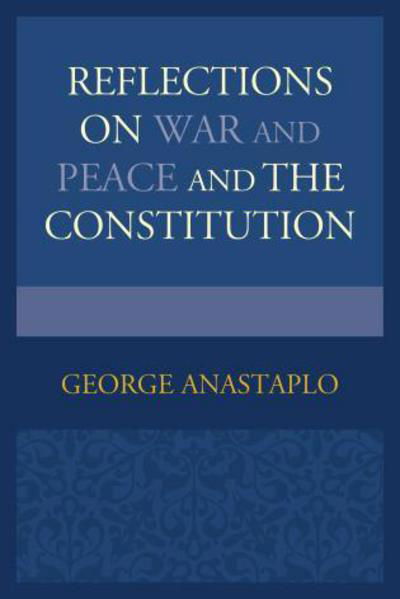 Cover for George Anastaplo · Reflections on War and Peace and the Constitution (Inbunden Bok) (2014)