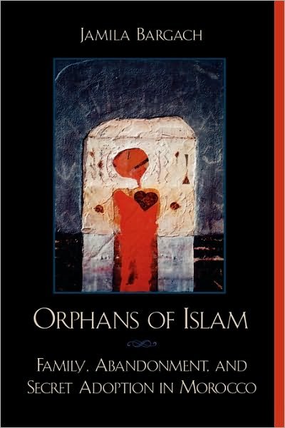 Cover for Jamila Bargach · Orphans of Islam: Family, Abandonment, and Secret Adoption in Morocco - Alterations (Paperback Bog) (2002)