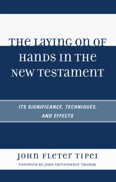 Cover for John Fleter Tipei · The Laying on of Hands in the New Testament: Its Significance, Techniques, and Effects (Paperback Book) (2008)