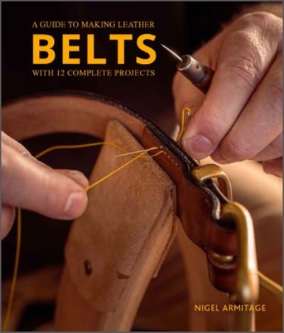 Cover for Nigel Armitage · A Guide to Making Leather Belts with 12 Complete Projects (Paperback Book) (2022)