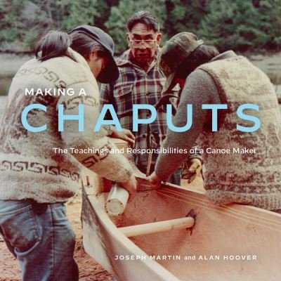Cover for Joe Martin · Making a Chaputs: The Teachings and Responsibilities of a Canoe Maker (Paperback Book) (2022)