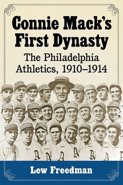 Cover for Lew Freedman · Connie Mack's First Dynasty: The Philadelphia Athletics, 1910-1914 (Paperback Book) (2017)