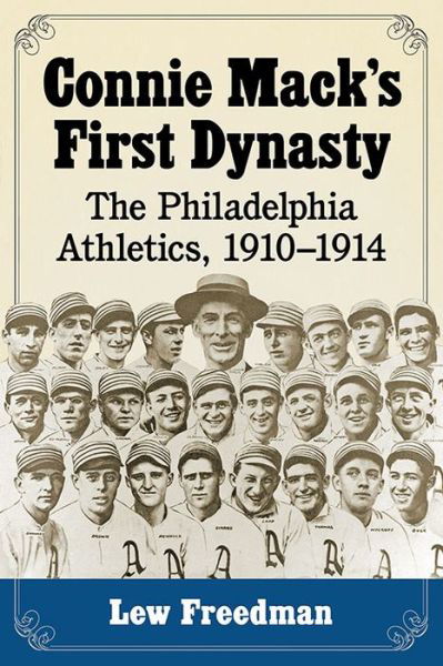 Cover for Lew Freedman · Connie Mack's First Dynasty: The Philadelphia Athletics, 1910-1914 (Taschenbuch) (2017)