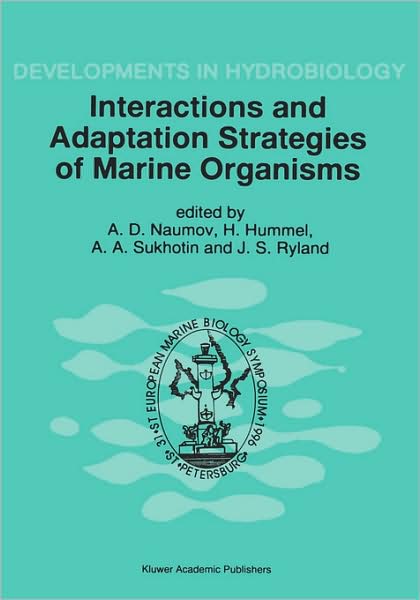 Interactions and Adaptation Strategies of Marine Organisms: Proceedings of the 31st European Marine Biology Symposium, held in St. Petersburg, Russia, 9-13 September 1996 - Developments in Hydrobiology - A D Naumov - Books - Springer - 9780792349273 - December 31, 1997