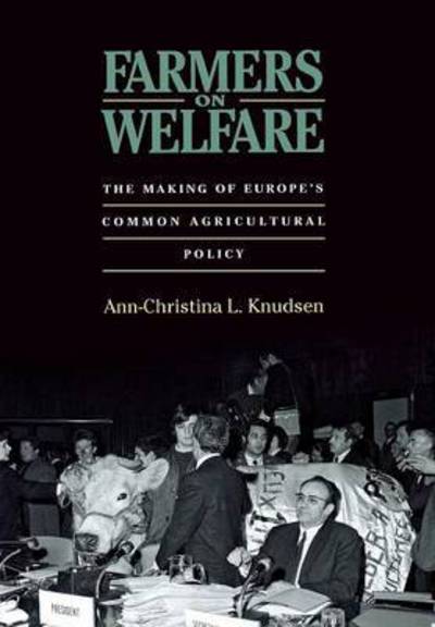 Cover for Ann-Christina L. Knudsen · Farmers on Welfare: The Making of Europe's Common Agricultural Policy (Hardcover Book) (2009)