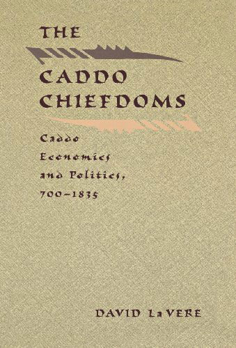 Cover for David La Vere · The Caddo Chiefdoms: Caddo Economics and Politics, 700-1835 - Indians of the Southeast (Hardcover Book) (1998)