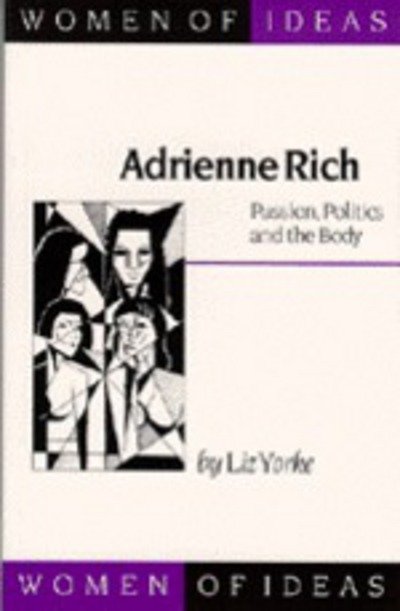 Cover for Liz Yorke · Adrienne Rich: Passion, Politics and the Body - Women of Ideas Series (Paperback Book) (1997)