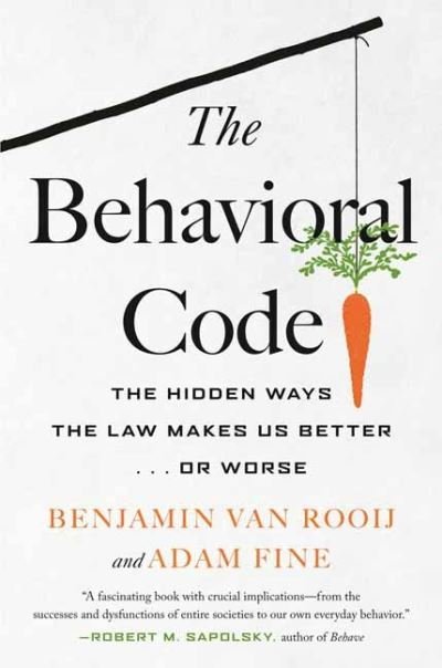 Cover for Benjamin Van Rooij · The Behavioral Code: The Hidden Ways the Law Makes Us Better … or Worse (Taschenbuch) (2022)