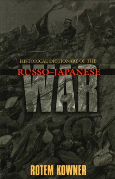 Cover for Rotem Kowner · Historical Dictionary of the Russo-Japanese War - Historical Dictionaries of War, Revolution, and Civil Unrest (Inbunden Bok) (2006)