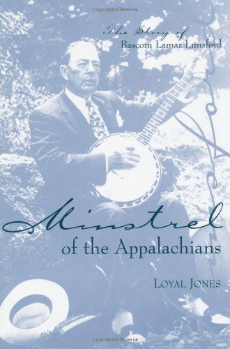 Cover for Loyal Jones · Minstrel of the Appalachians: The Story of Bascom Lamar Lunsford (Paperback Book) [Reprint edition] (2002)