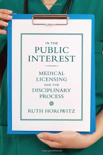 Cover for Ruth Horowitz · In the Public Interest: Medical Licensing and the Disciplinary Process - Critical Issues in Health and Medicine Series (Hardcover Book) (2012)