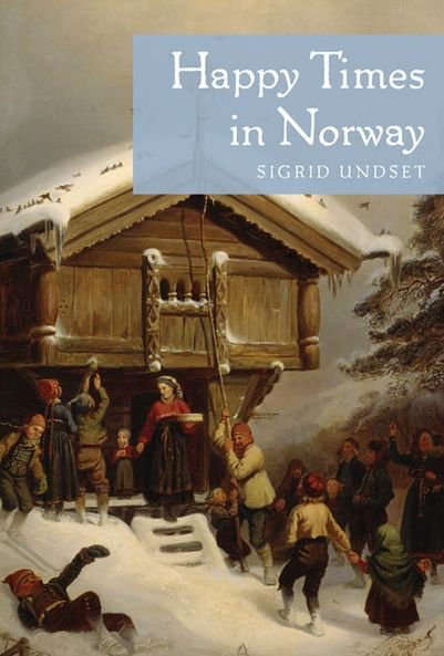 Happy Times in Norway - Sigrid Undset - Livres - University of Minnesota Press - 9780816678273 - 12 juin 2013