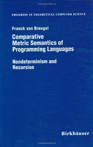 Comparative Metric Semantics of Programming Languages: Nondeterminism and Recursion - Progress in Theoretical Computer Science - Franck Van Breughel - Bøker - Birkhauser Boston Inc - 9780817639273 - 18. desember 1997