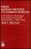 Cover for Jack L. Seymour · From Sunday School to Church School: Continuities in Protestant Church Education in the United States, 1860-1929 (Paperback Book) (1982)