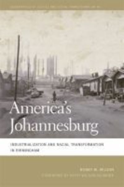 Cover for Bobby M. Wilson · America's Johannesburg: Industrialization and Racial Transformation in Birmingham - Geographies of Justice and Social Transformation (Paperback Book) (2019)