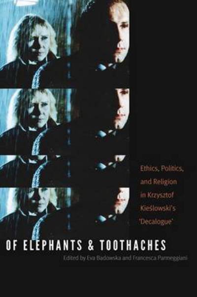 Cover for Eva Badowska · Of Elephants and Toothaches: Ethics, Politics, and Religion in Krzysztof Kieslowski's 'Decalogue' (Paperback Bog) (2016)