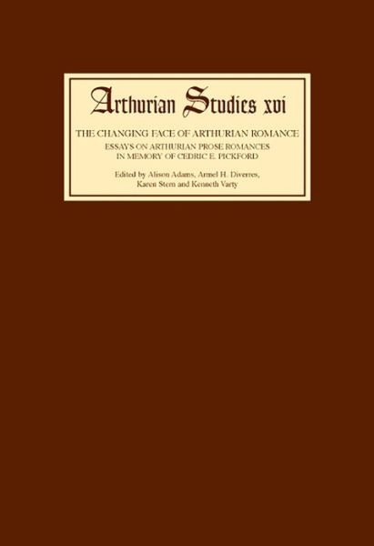 Cover for Armel H Diverres · The Changing Face of Arthurian Romance: Essays on Arthurian Prose Romances in memory of Cedric E. Pickford - Arthurian Studies (Inbunden Bok) (1986)