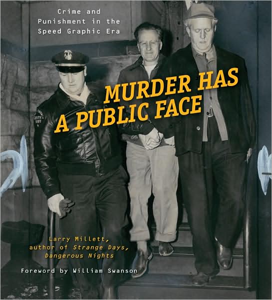 Cover for Larry Millett · Murder Has a Public Face: Crime and Punishment in the Speed Graphic Era (Hardcover Book) (2008)