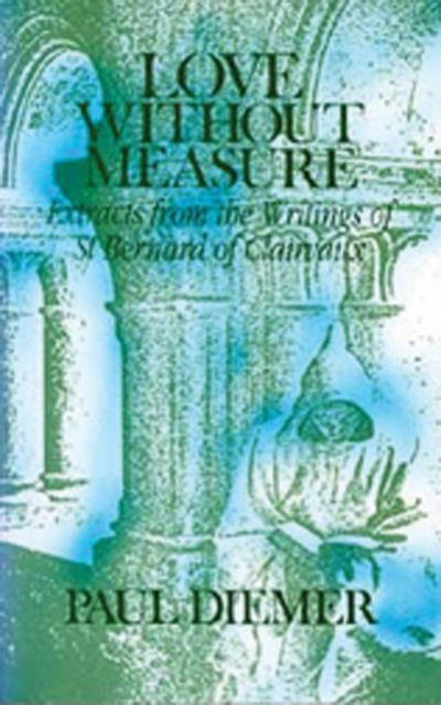 Cover for Paul Dimier · Love Without Measure: Extracts from the Writings of Saint Bernard of Clairvaux (Paperback Book) (1990)