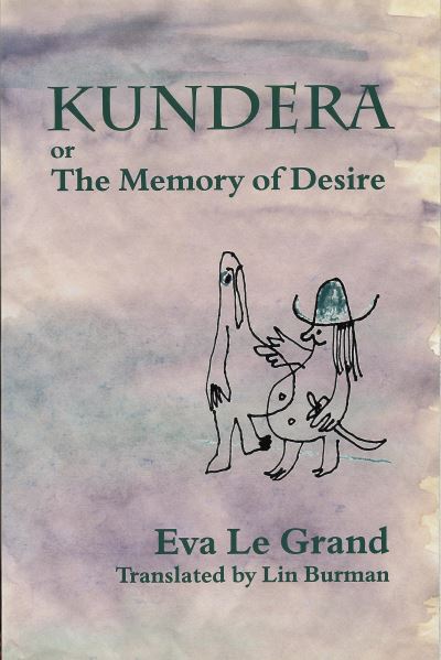 Cover for Eva Le Grand · Kundera, or, The Memory of Desire (Paperback Book) (1999)