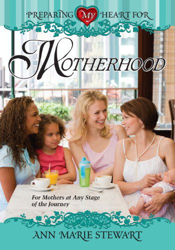 Preparing My Heart for Motherhood: for Mothers at Any Stage of the Journey - Ann Marie Stewart - Książki - AMG Publishers - 9780899570273 - 1 lutego 2009