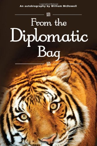 From the Diplomatic Bag: An Autobiography by William McDowell - William McDowell - Books - Mereo Books - 9780956510273 - April 1, 2011