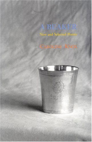 Cover for Caroline Knox · A Beaker: New and Selected Poems (Pocketbok) (2004)