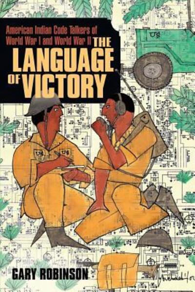 Cover for Gary Robinson · The Language of Victory : Code Talkers of WWI and WWII (Paperback Book) (2017)