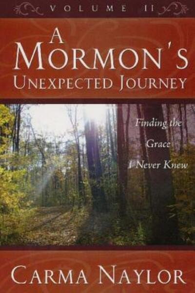 Cover for Carma Naylor · A Mormon's Unexpected Journey Finding the Grace I Never Knew (Paperback Bog) (2018)