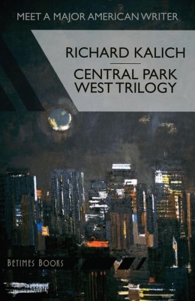 Cover for Richard Kalich · Central Park West Trilogy: the Nihilesthete, Penthouse F, Charlie P (Pocketbok) (2014)