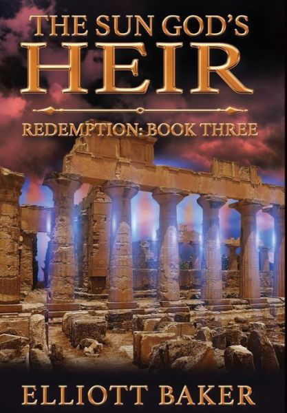 Cover for Elliott Baker · The Sun God's Heir: Redemption (Book Three) - Sun God's Heir (Innbunden bok) (2017)