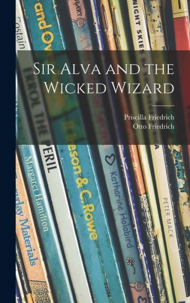 Cover for Priscilla Friedrich · Sir Alva and the Wicked Wizard (Gebundenes Buch) (2021)
