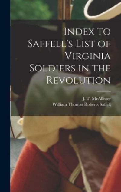 Cover for J T (Joseph Thompson) McAllister · Index to Saffell's List of Virginia Soldiers in the Revolution (Innbunden bok) (2021)