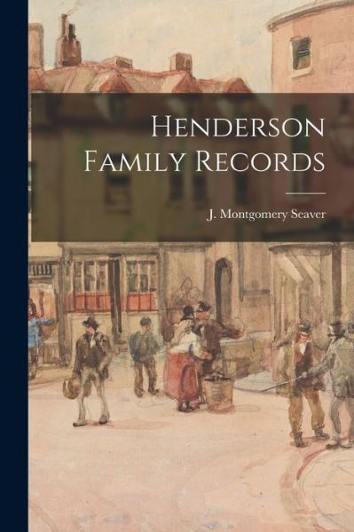 Cover for J Montgomery (Jesse Montgome Seaver · Henderson Family Records (Paperback Book) (2021)