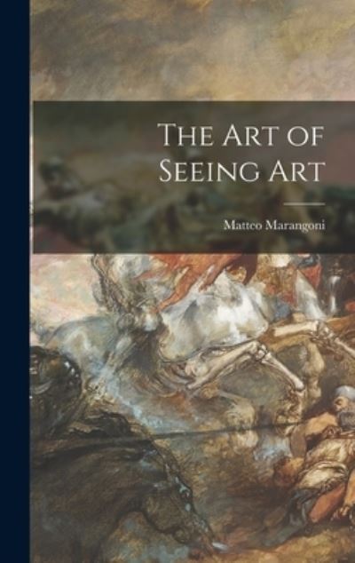 Cover for Matteo 1876-1958 Marangoni · The Art of Seeing Art (Hardcover Book) (2021)