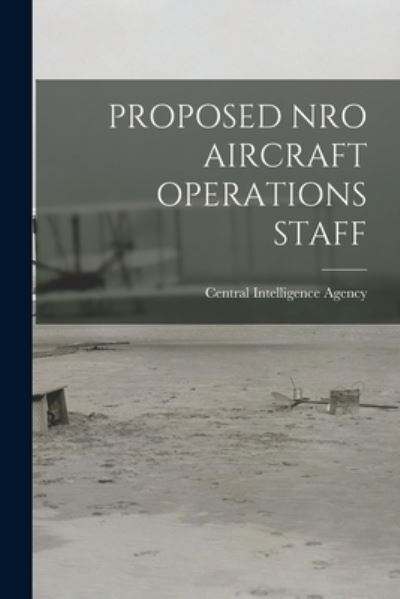 Cover for Central Intelligence Agency · Proposed Nro Aircraft Operations Staff (Taschenbuch) (2021)