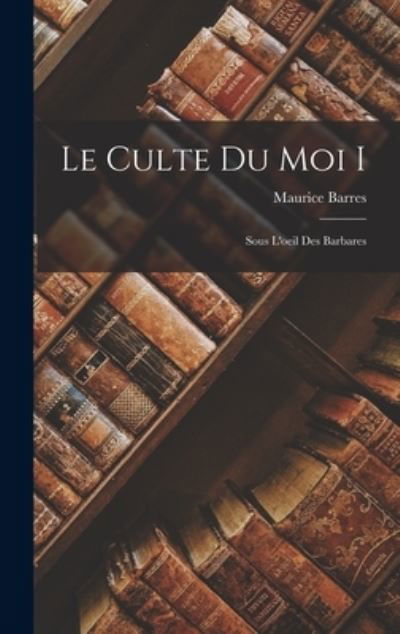 Cover for Maurice Barres · Culte du Moi I (Bog) (2022)