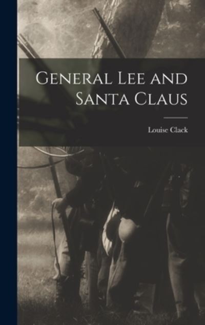 Cover for Louise Clack · General Lee and Santa Claus (Buch) (2022)