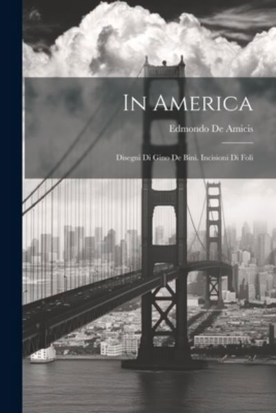 Cover for Edmondo De Amicis · In America; Disegni Di Gino de Bini. Incisioni Di Foli (Book) (2023)