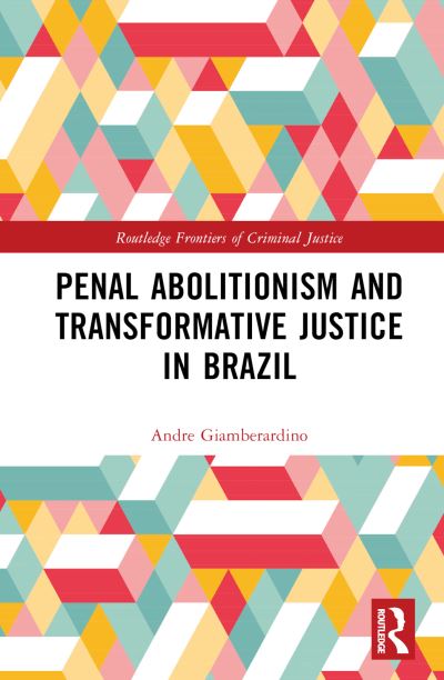 Cover for Giamberardino, Andre R. (Federal University of Parana, Brazil) · Penal Abolitionism and Transformative Justice in Brazil - Routledge Frontiers of Criminal Justice (Hardcover Book) (2023)