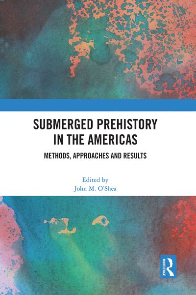 Submerged Prehistory in the Americas: Methods, Approaches and Results -  - Bücher - Taylor & Francis Ltd - 9781032442273 - 8. Mai 2023