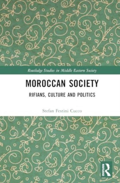 Moroccan Society: Rifians, Culture and Politics - Routledge Studies in Middle Eastern Society - Stefan Festini Cucco - Boeken - Taylor & Francis Ltd - 9781032679273 - 18 oktober 2024