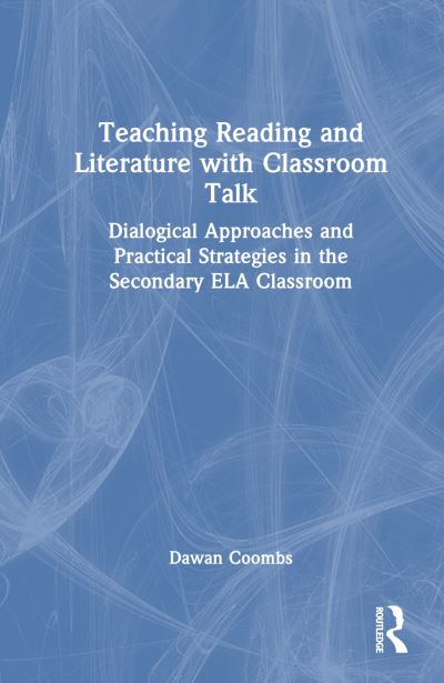 Dawan Coombs · Teaching Reading and Literature with Classroom Talk: Dialogical Approaches and Practical Strategies in the Secondary ELA Classroom (Paperback Book) (2024)