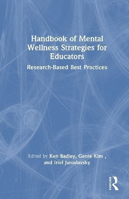 Cover for Handbook of Mental Wellness Strategies for Educators: Research-Based Best Practices (Hardcover Book) (2025)