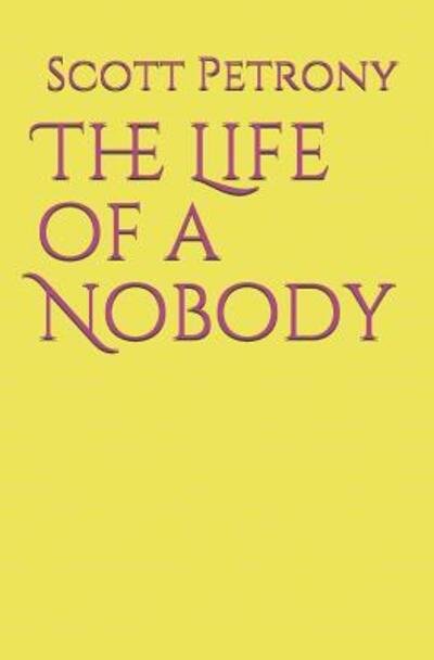Scott Petrony · The Life of a Nobody (Paperback Book) (2019)