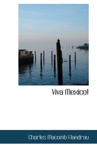 Viva Mexico! - Charles Macomb Flandrau - Książki - BiblioLife - 9781103368273 - 11 lutego 2009