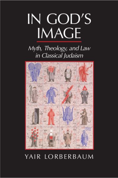 Cover for Lorberbaum, Yair (Bar-Ilan University, Israel) · In God's Image: Myth, Theology, and Law in Classical Judaism (Hardcover Book) (2015)